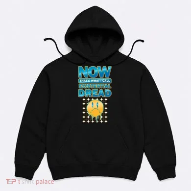 Funny Now Thats What I Call Existential Dread Hoodie