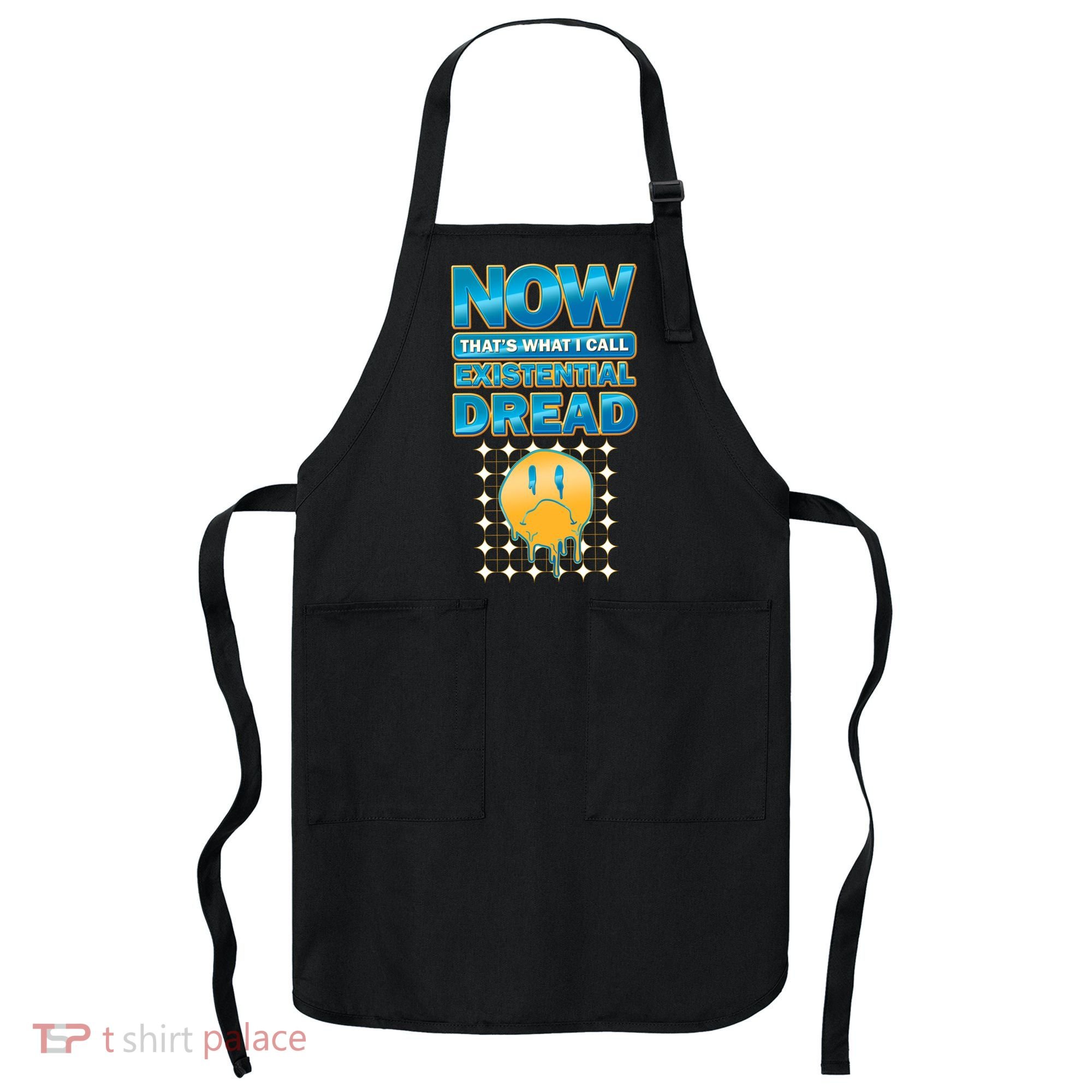 Funny Now Thats What I Call Existential Dread Apron