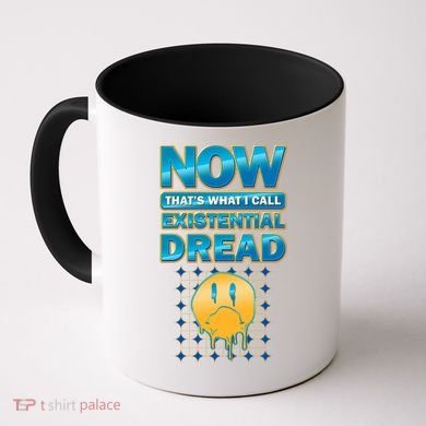 Funny Now Thats What I Call Existential Dread Coffee Mug