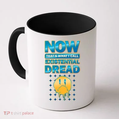 Funny Now Thats What I Call Existential Dread Coffee Mug