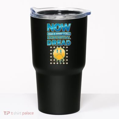 Funny Now Thats What I Call Existential Dread Tumbler