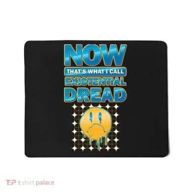 Funny Now Thats What I Call Existential Dread Mousepad