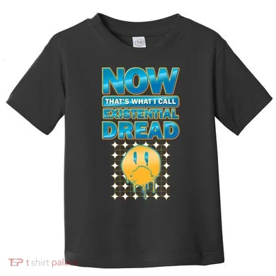 Funny Now Thats What I Call Existential Dread Toddler T-Shirt