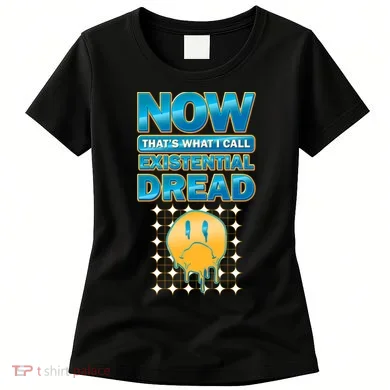 Funny Now Thats What I Call Existential Dread Women's T-Shirt
