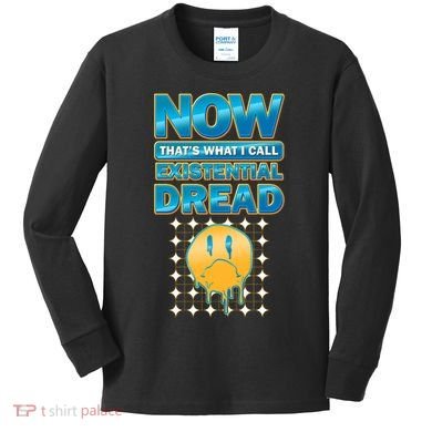 Funny Now Thats What I Call Existential Dread Kids Long Sleeve Shirt