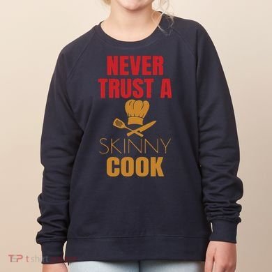 Funny Never Trust A Skinny Chef Gift For Cooking Lover Women's Sweatshirt