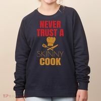 Funny Never Trust A Skinny Chef Gift For Cooking Lover Women's Sweatshirt thumb 0