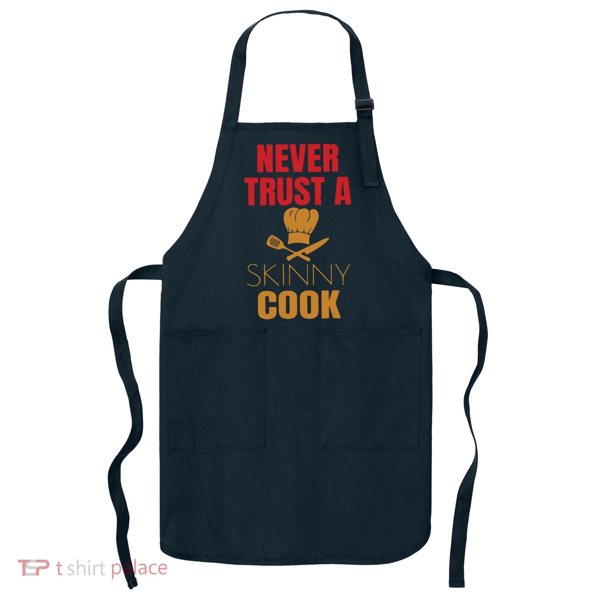 Funny Never Trust A Skinny Chef Gift For Cooking Lover Apron