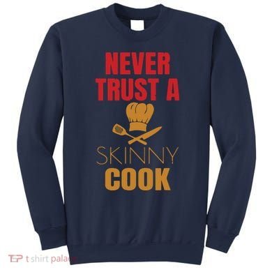 Funny Never Trust A Skinny Chef Gift For Cooking Lover Sweatshirt