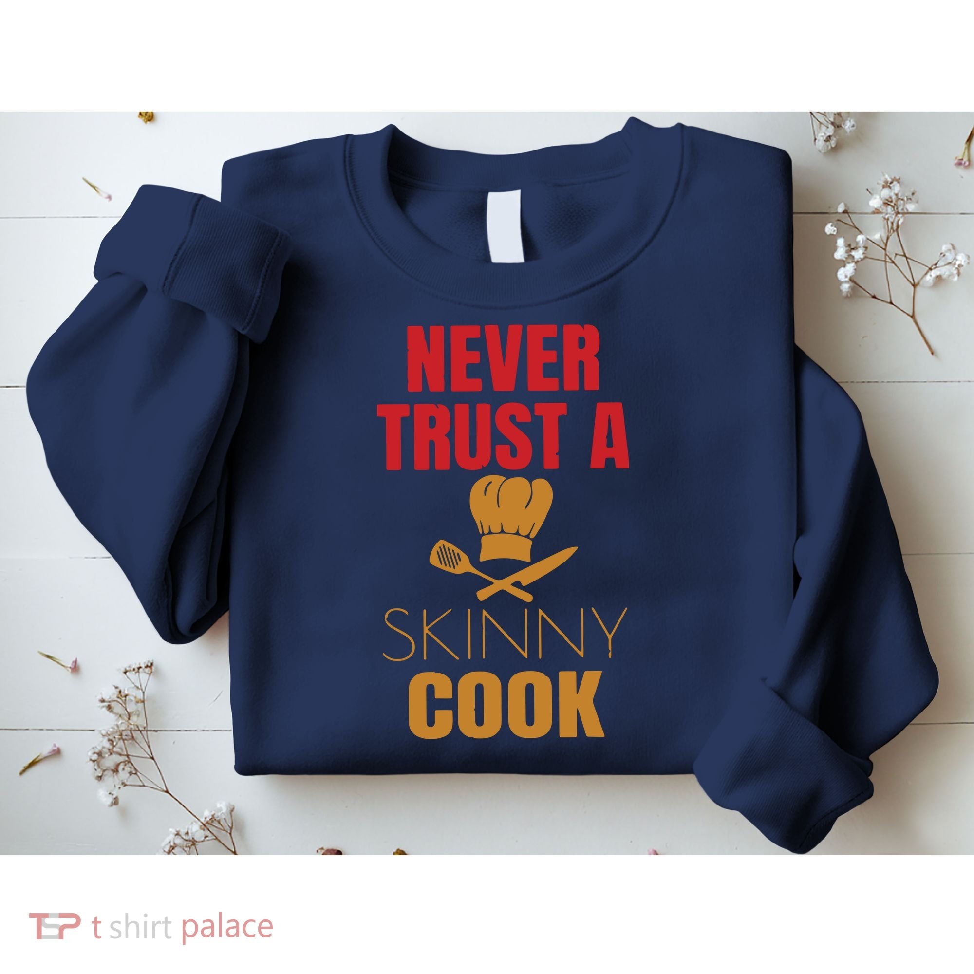 Funny Never Trust A Skinny Chef Gift For Cooking Lover Sweatshirt