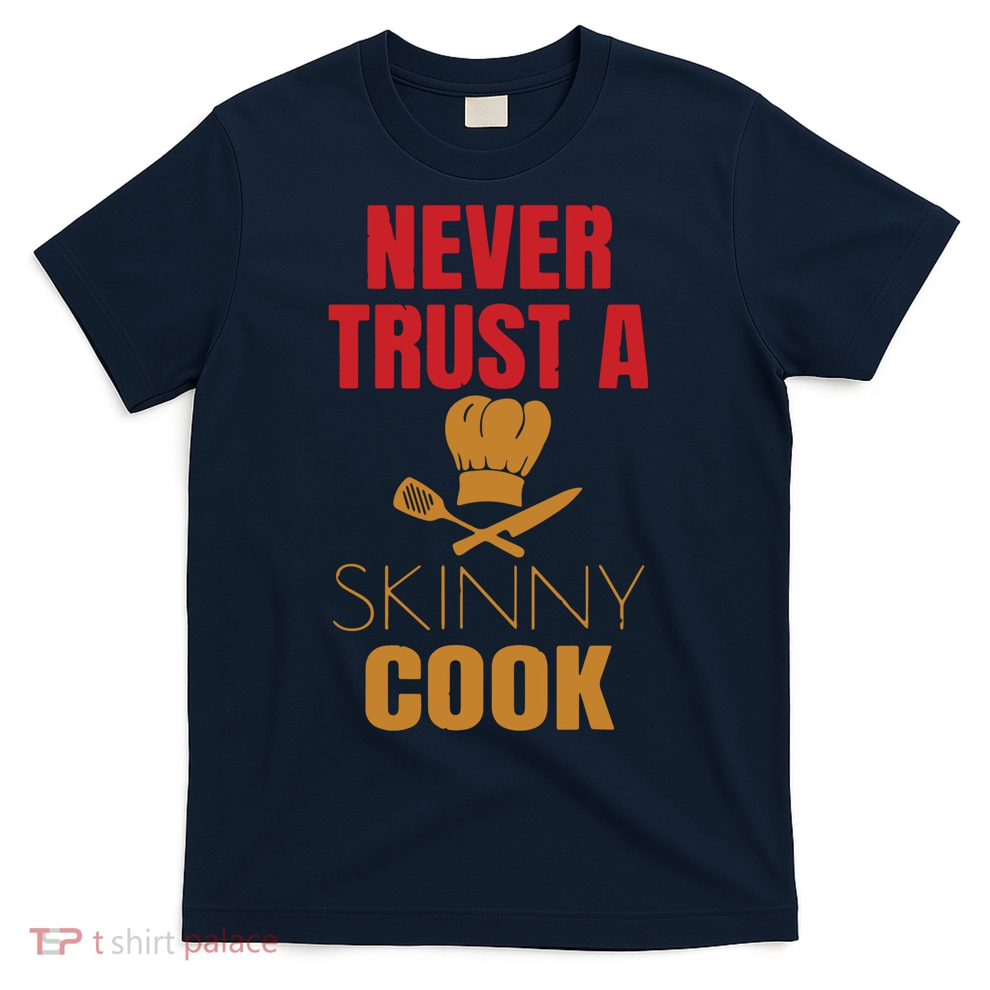Funny Never Trust A Skinny Chef Gift For Cooking Lover T-Shirt