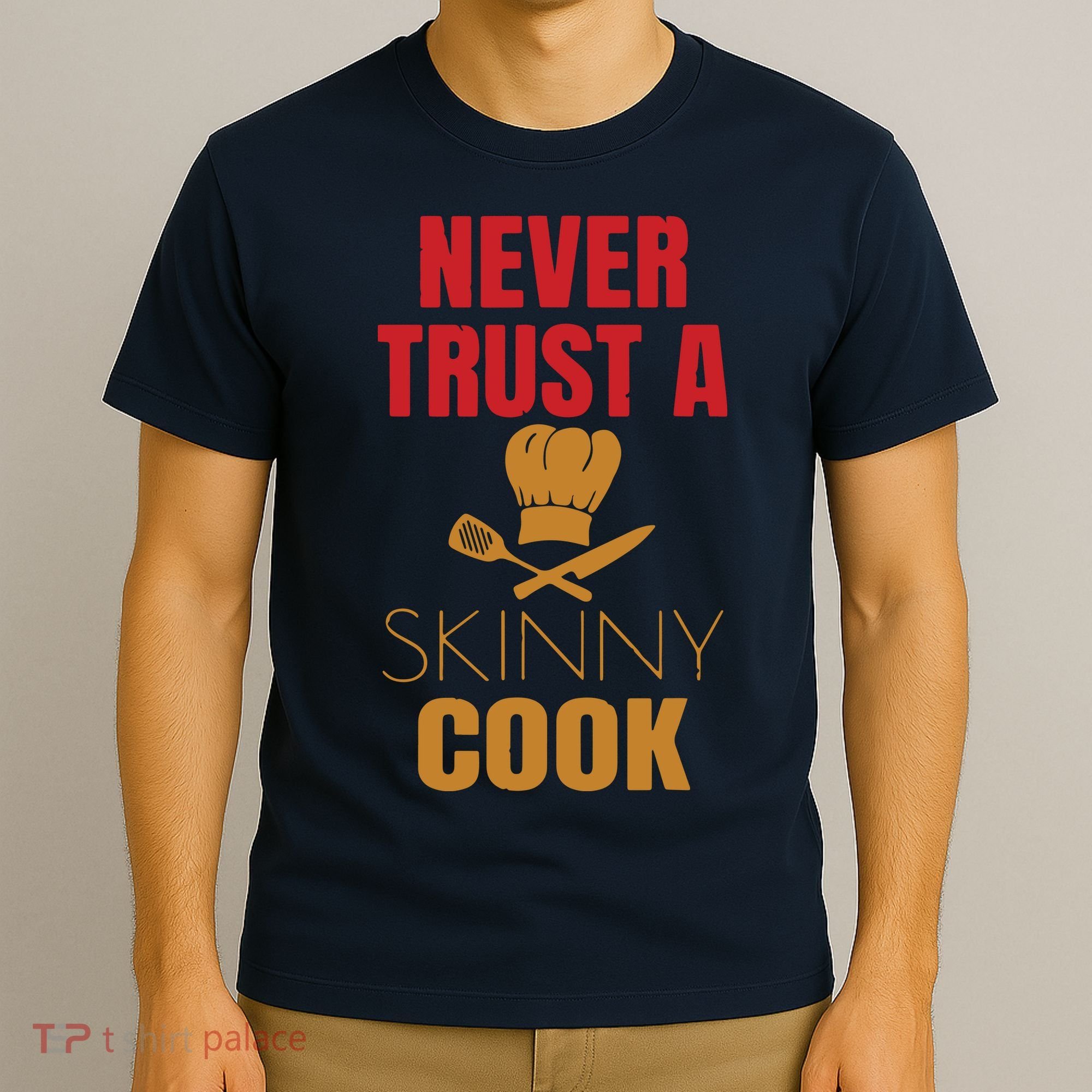 Funny Never Trust A Skinny Chef Gift For Cooking Lover T-Shirt
