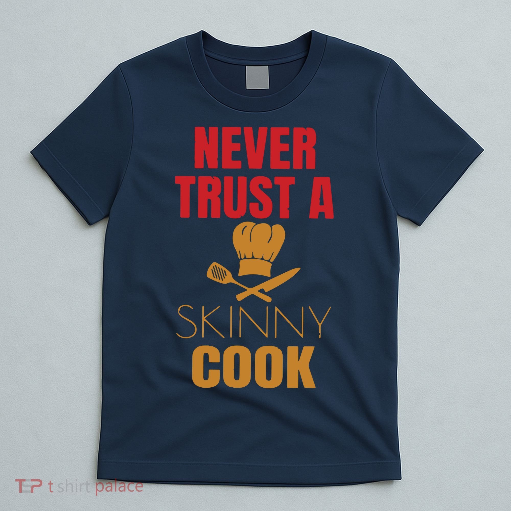 Funny Never Trust A Skinny Chef Gift For Cooking Lover T-Shirt