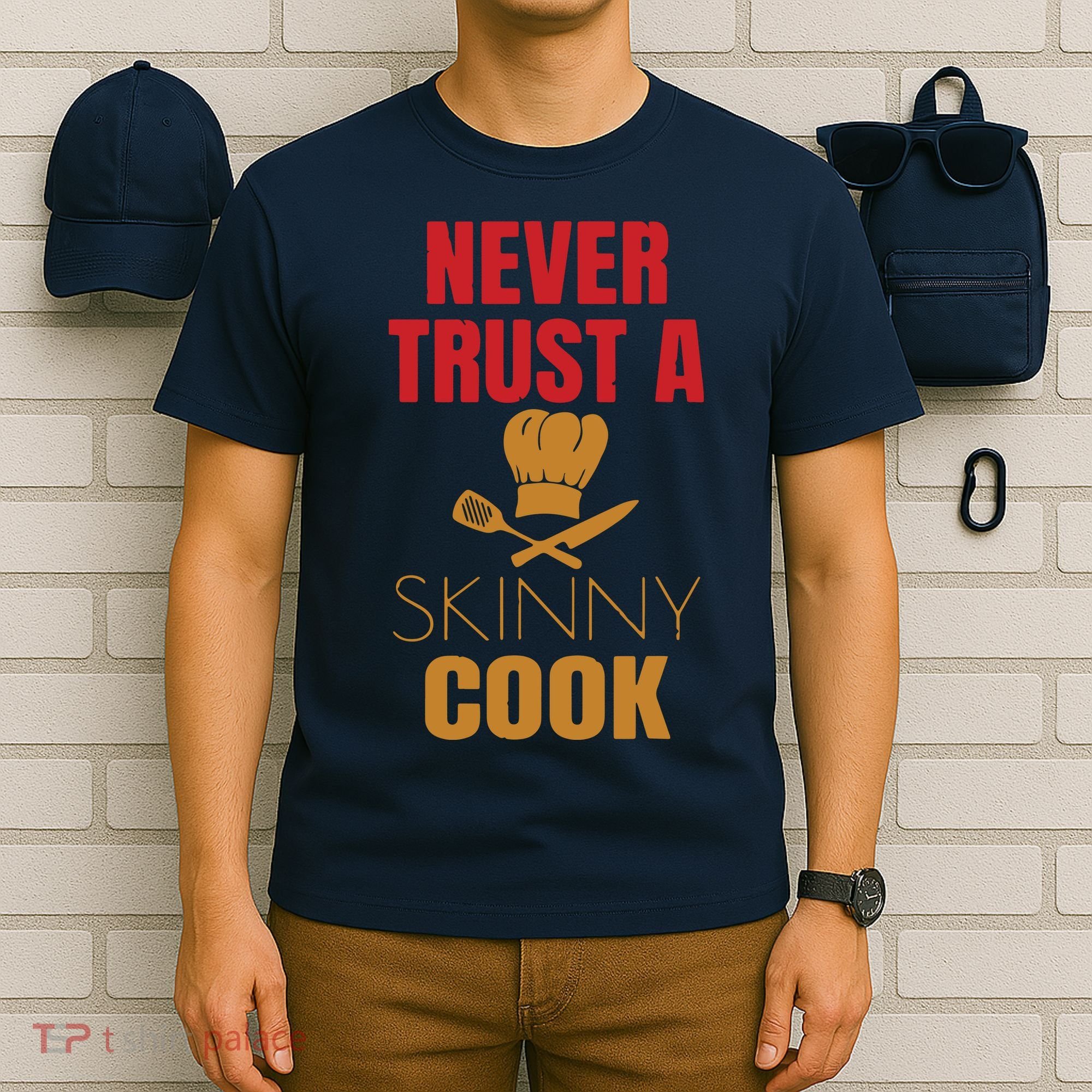 Funny Never Trust A Skinny Chef Gift For Cooking Lover T-Shirt