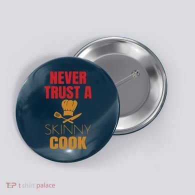 Funny Never Trust A Skinny Chef Gift For Cooking Lover Button
