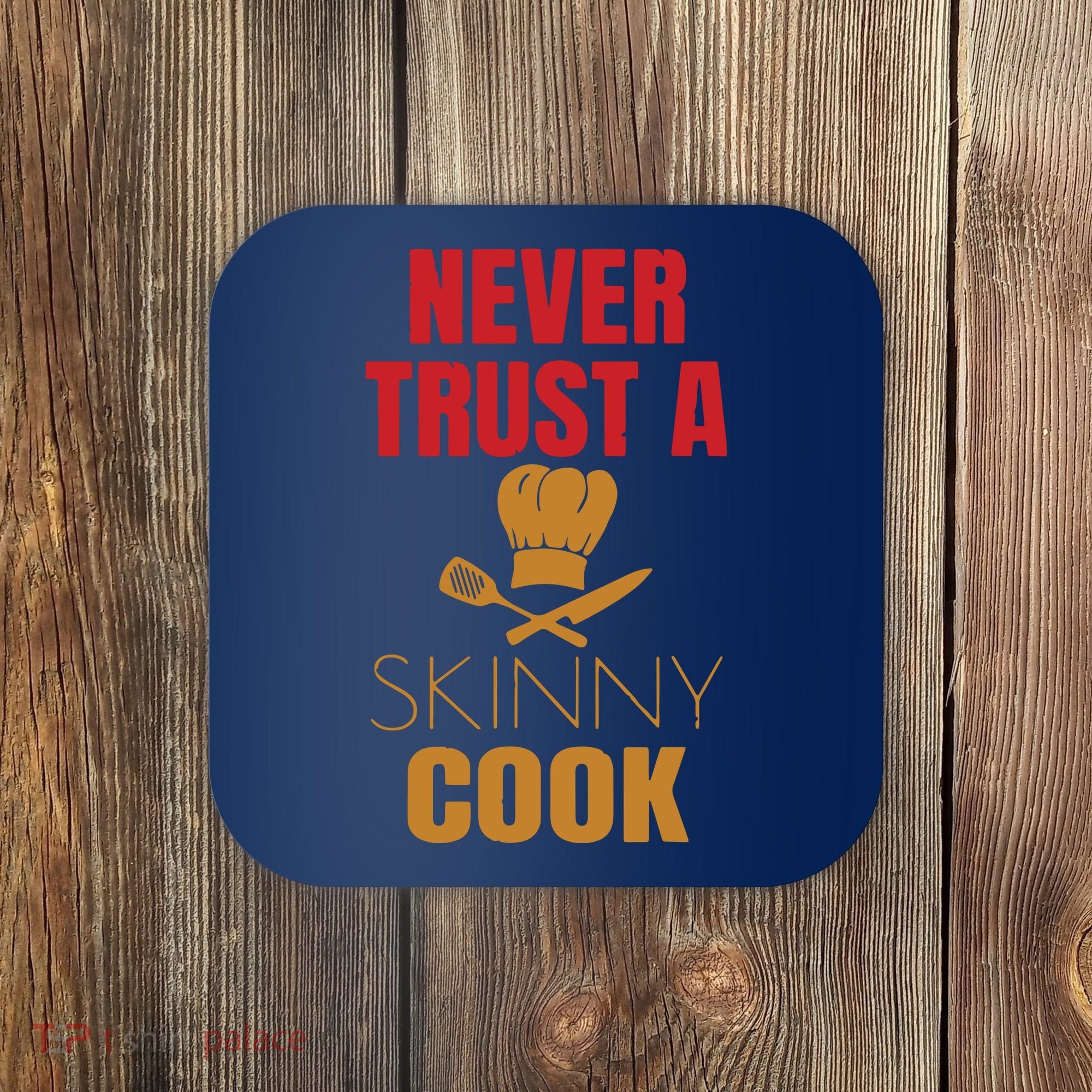 Funny Never Trust A Skinny Chef Gift For Cooking Lover Coaster