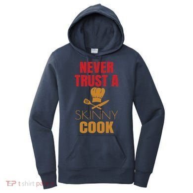 Funny Never Trust A Skinny Chef Gift For Cooking Lover Women's Hoodie