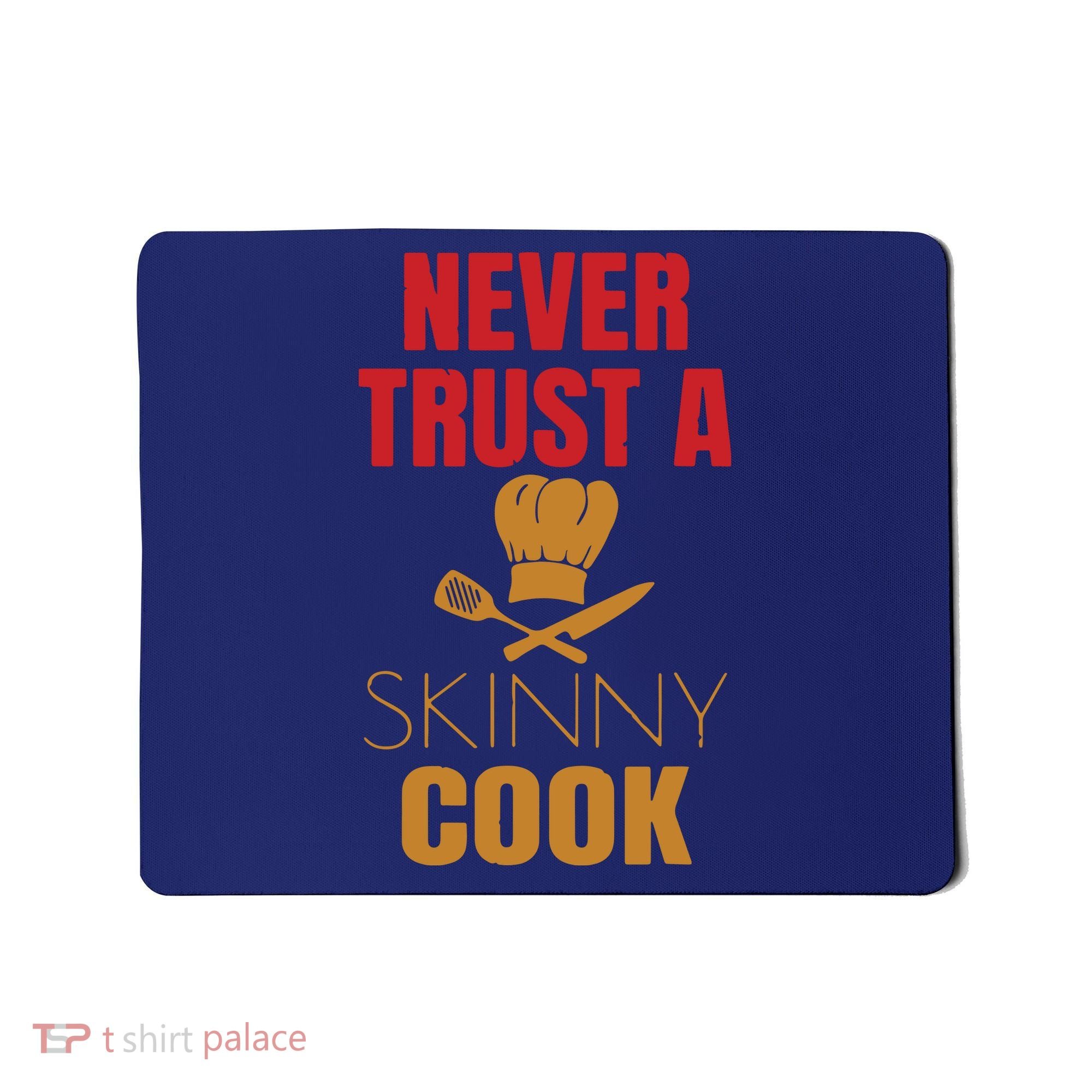 Funny Never Trust A Skinny Chef Gift For Cooking Lover Mousepad