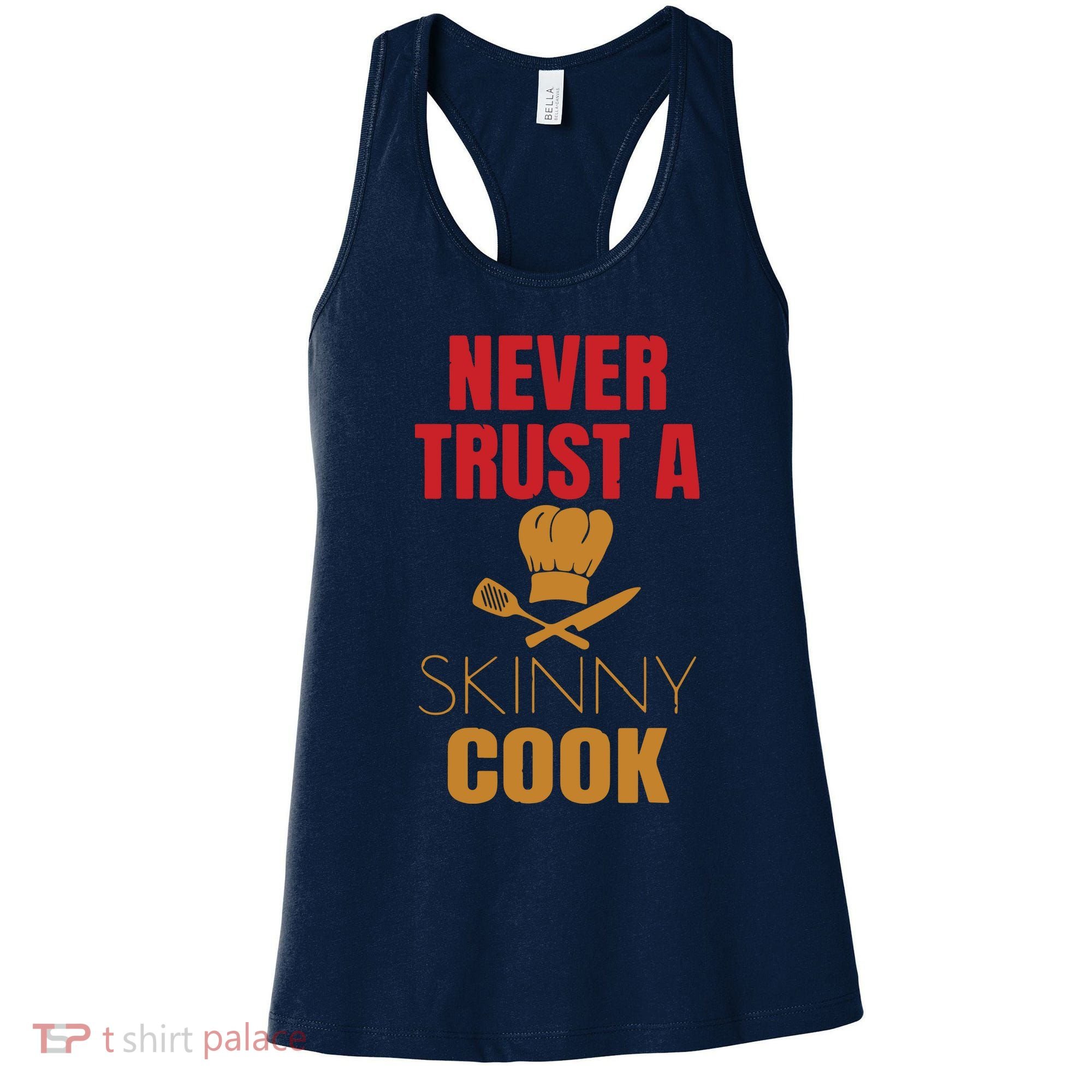 Funny Never Trust A Skinny Chef Gift For Cooking Lover Women's Tank Top