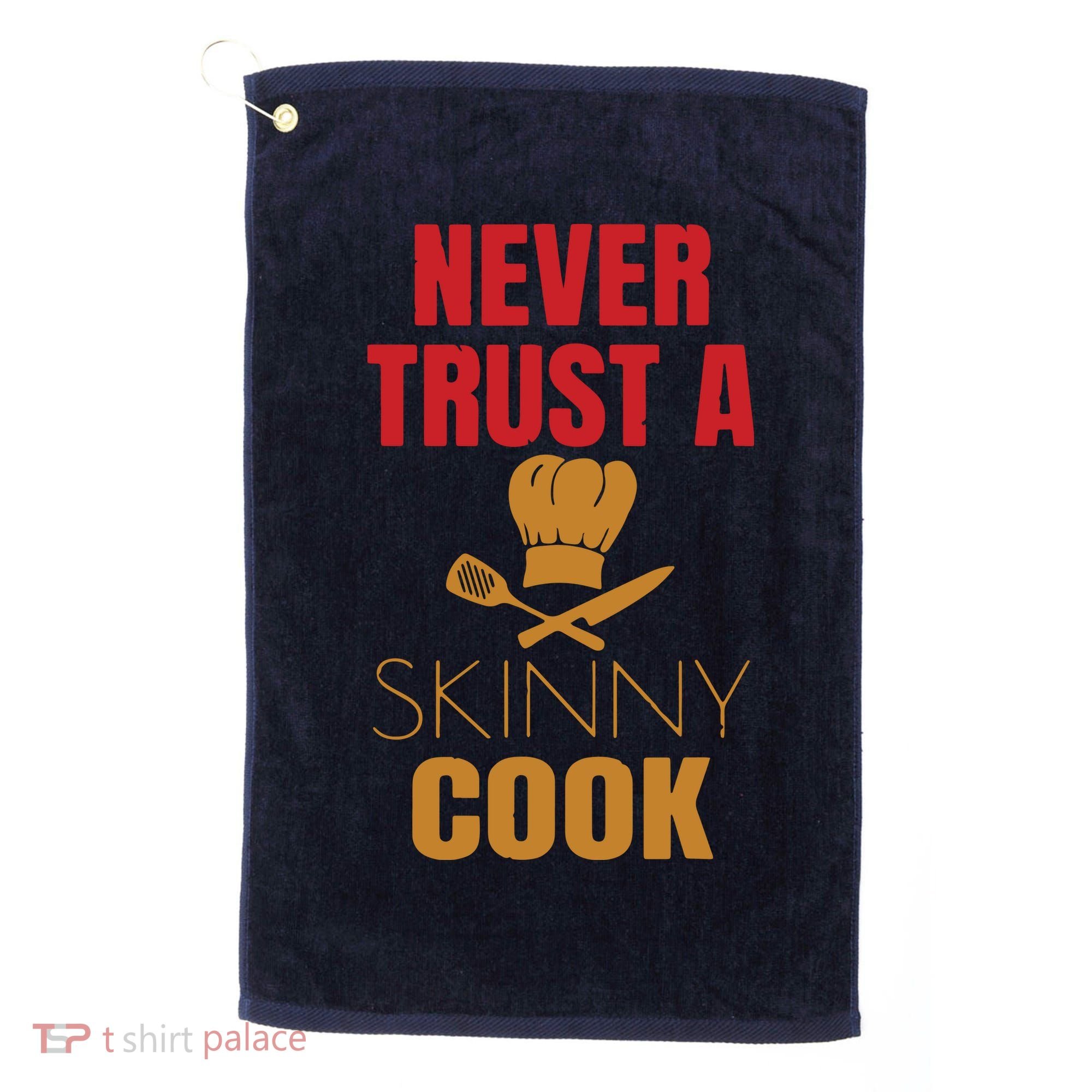Funny Never Trust A Skinny Chef Gift For Cooking Lover Golf Towel