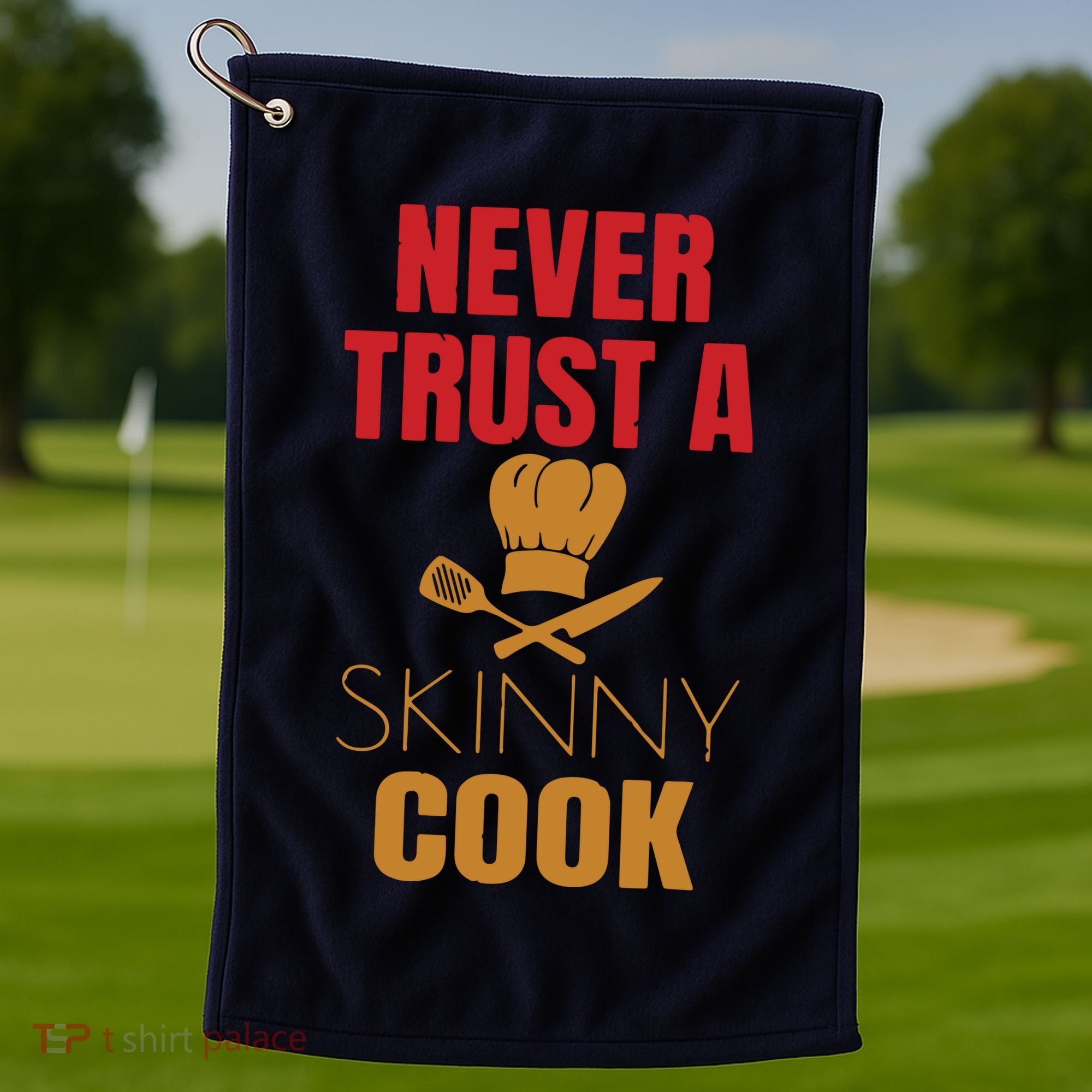 Funny Never Trust A Skinny Chef Gift For Cooking Lover Golf Towel