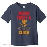 Funny Never Trust A Skinny Chef Gift For Cooking Lover Toddler T-Shirt thumb 0