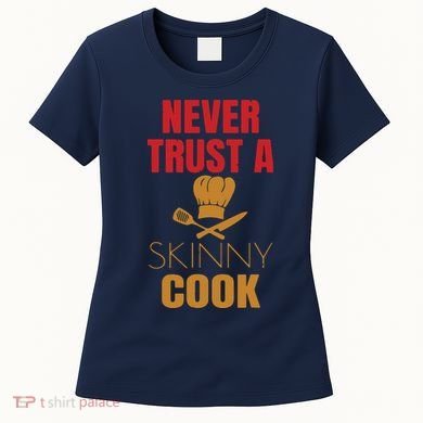 Funny Never Trust A Skinny Chef Gift For Cooking Lover Women's T-Shirt