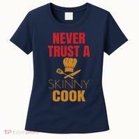 Funny Never Trust A Skinny Chef Gift For Cooking Lover Women's T-Shirt thumb 0