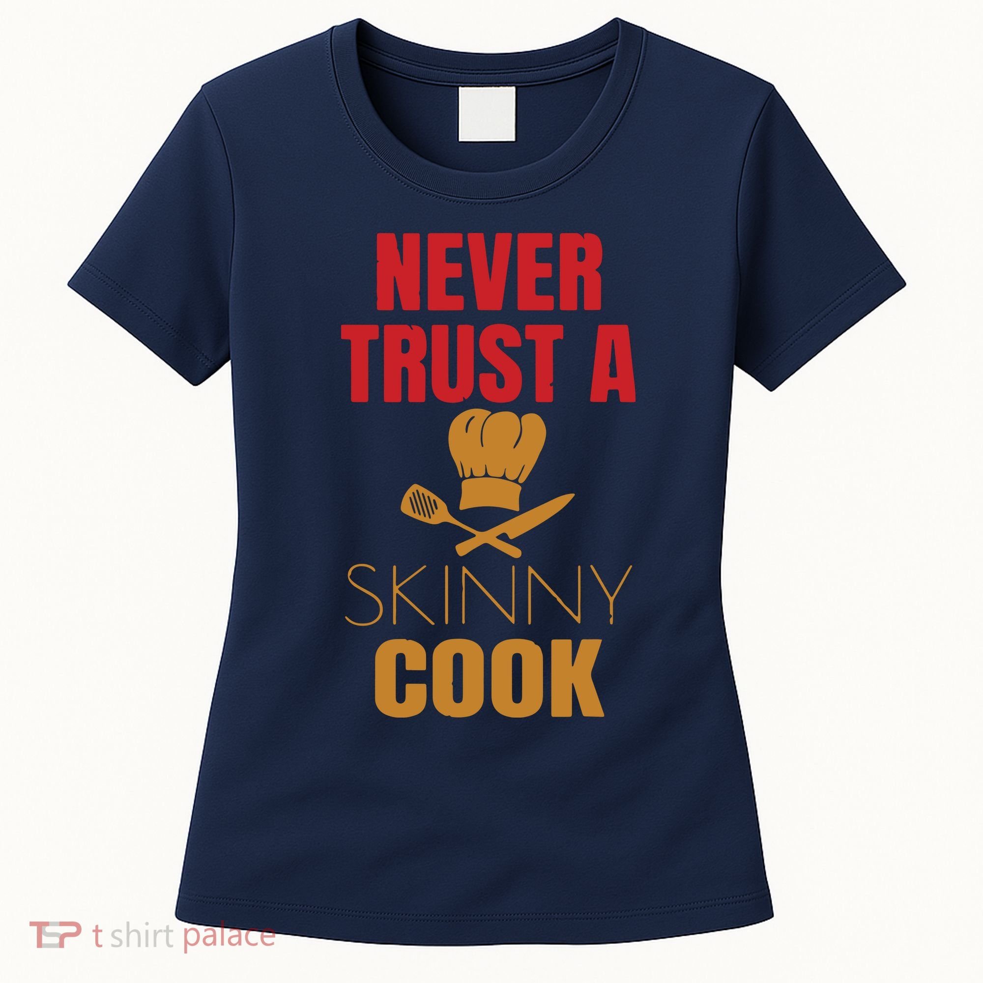 Funny Never Trust A Skinny Chef Gift For Cooking Lover Women's T-Shirt