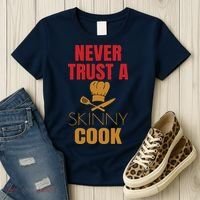 Funny Never Trust A Skinny Chef Gift For Cooking Lover Women's T-Shirt thumb 3