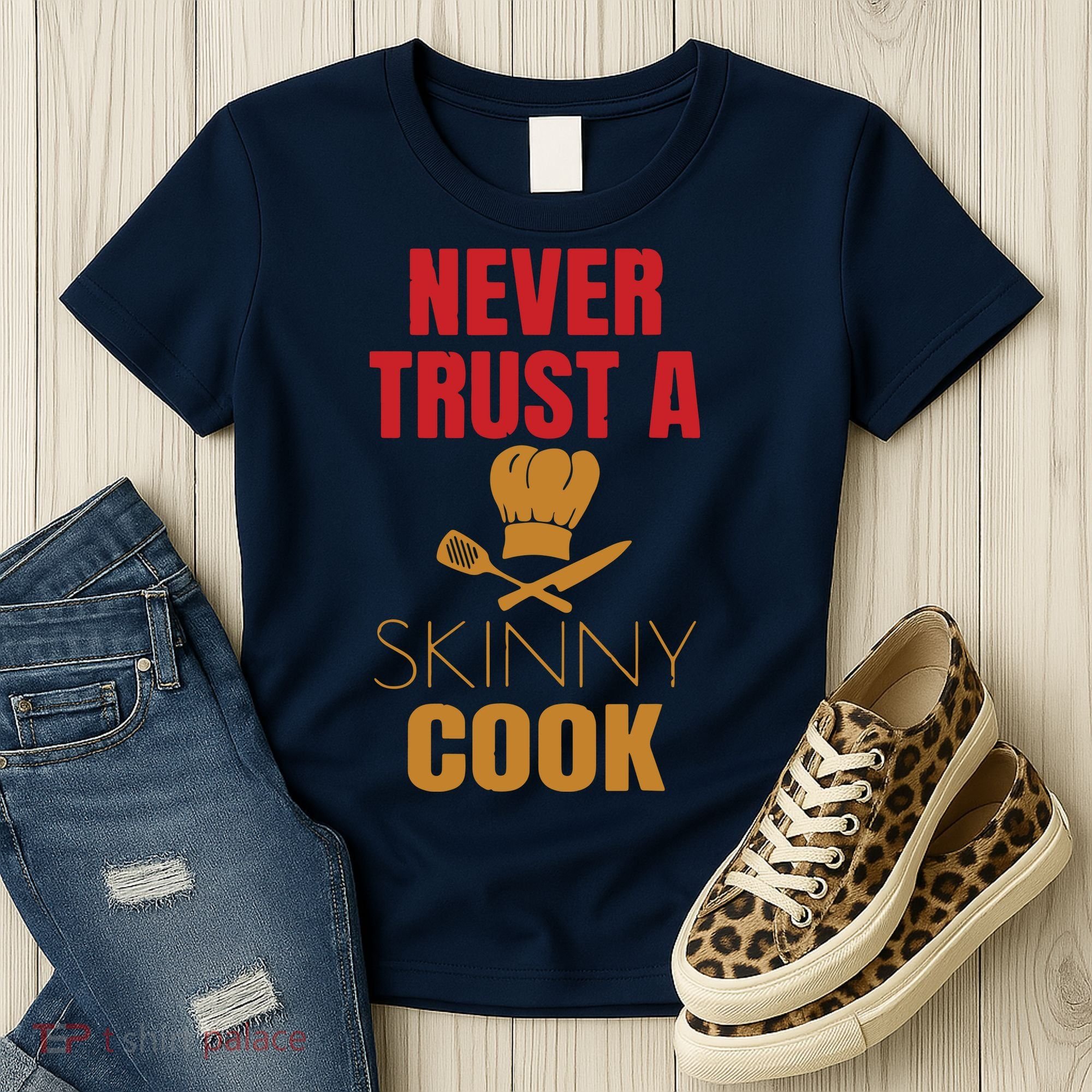 Funny Never Trust A Skinny Chef Gift For Cooking Lover Women's T-Shirt