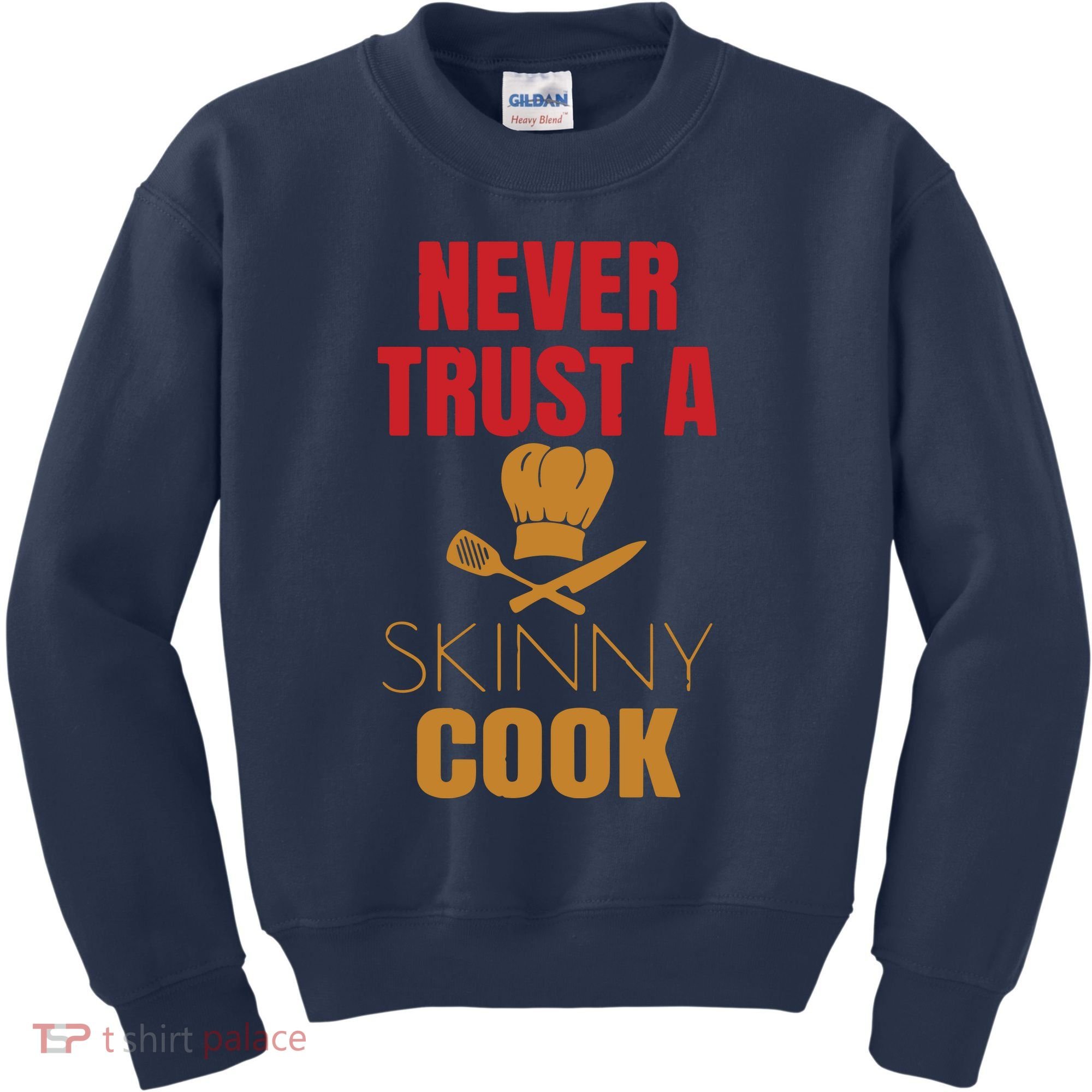 Funny Never Trust A Skinny Chef Gift For Cooking Lover Kids Sweatshirt