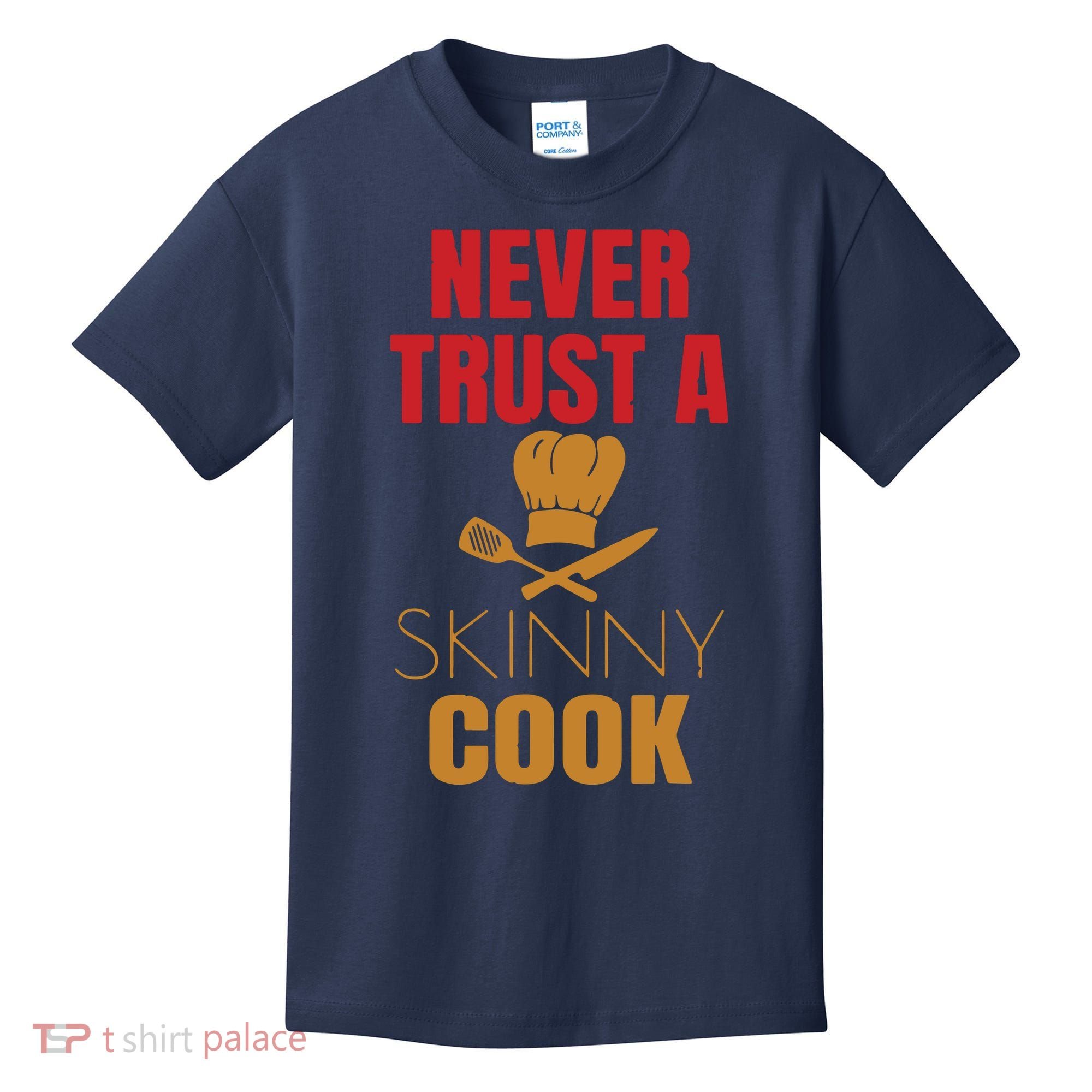 Funny Never Trust A Skinny Chef Gift For Cooking Lover Kids T-Shirt