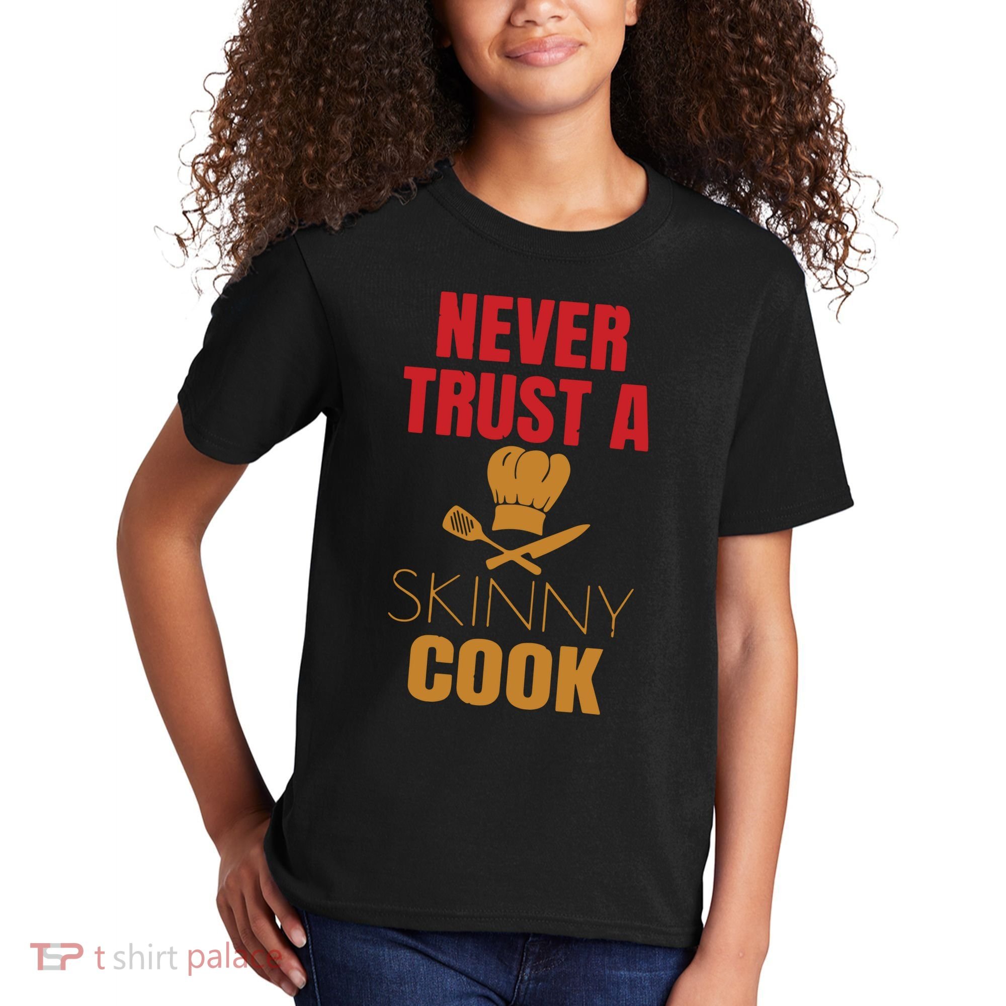 Funny Never Trust A Skinny Chef Gift For Cooking Lover Kids T-Shirt