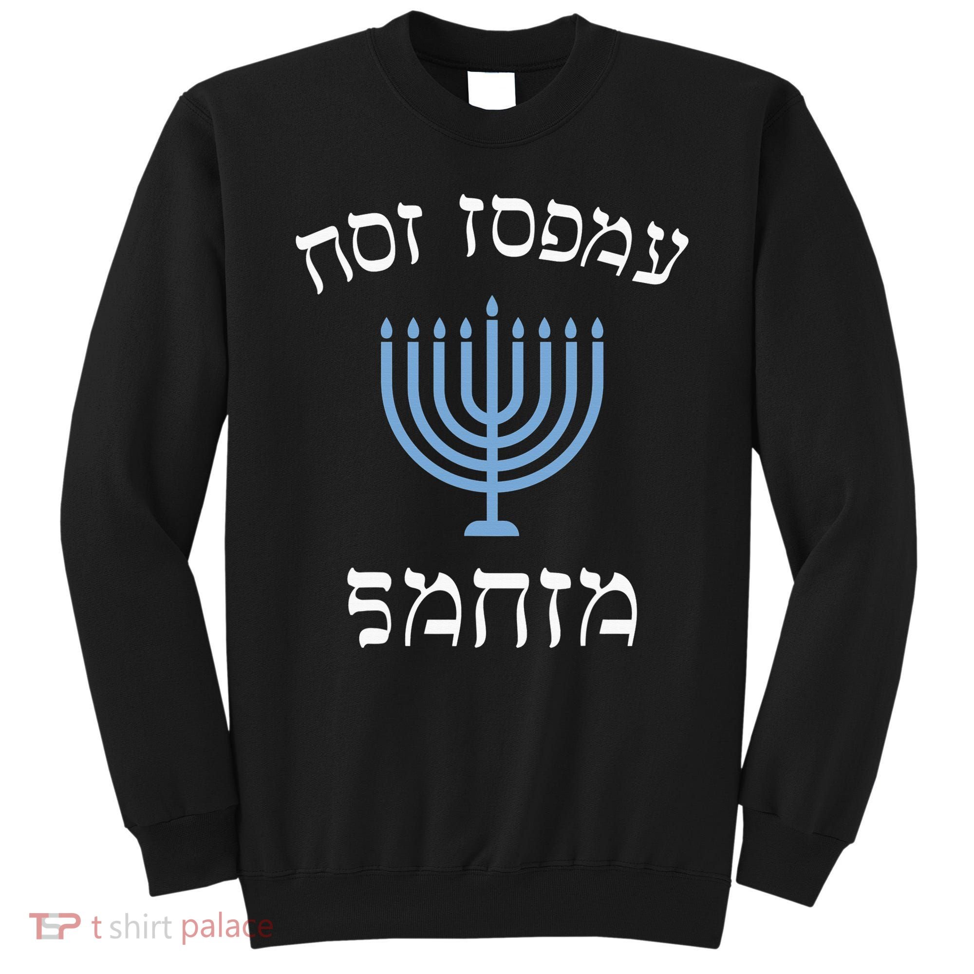 Funny not today santa with menorah for jewish hanukkah xmas Sweatshirt