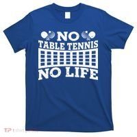 Funny No Table Tennis No Life Ping Pong Tennis Ball Player Gift T-Shirt thumb 0
