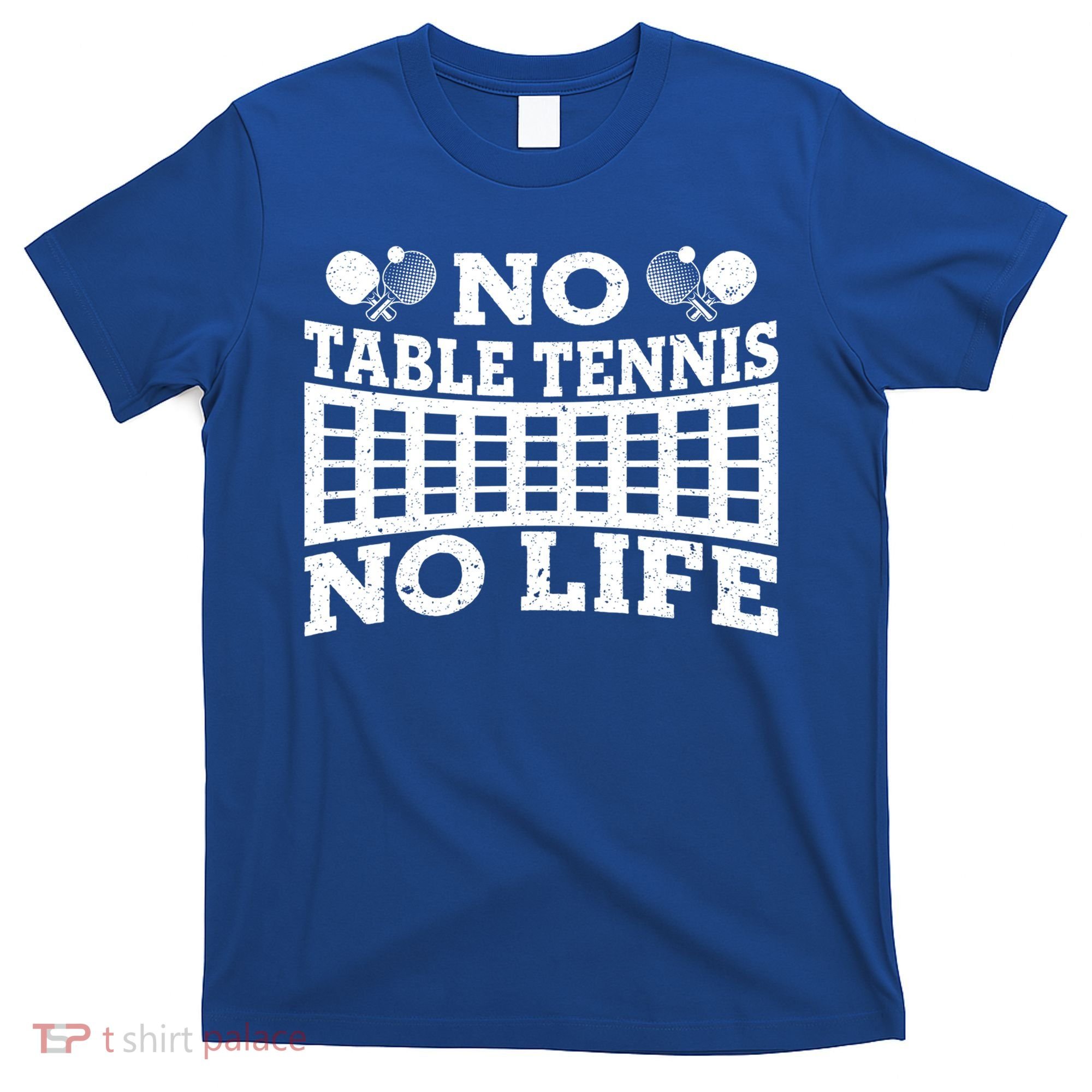 Funny No Table Tennis No Life Ping Pong Tennis Ball Player Gift T-Shirt