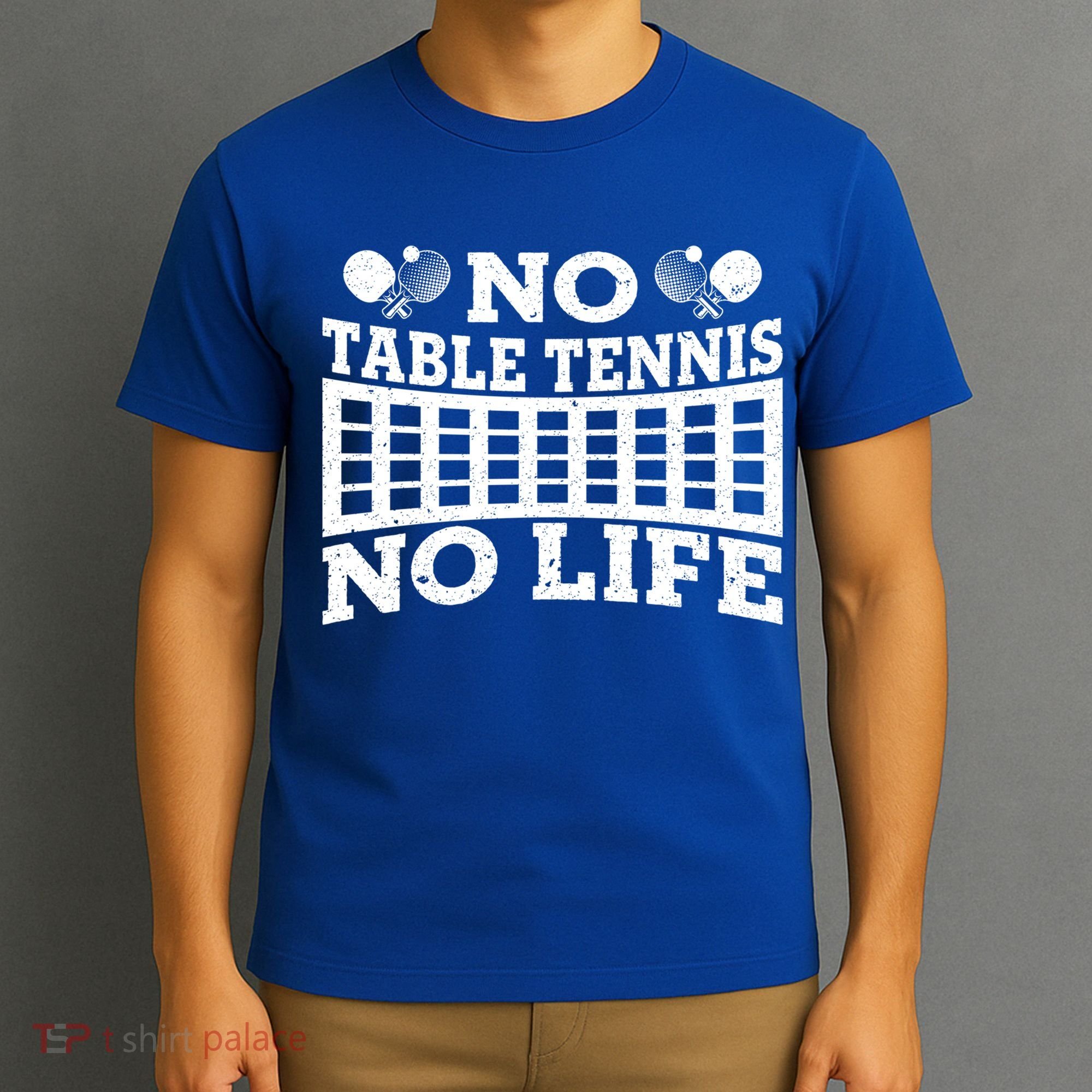 Funny No Table Tennis No Life Ping Pong Tennis Ball Player Gift T-Shirt