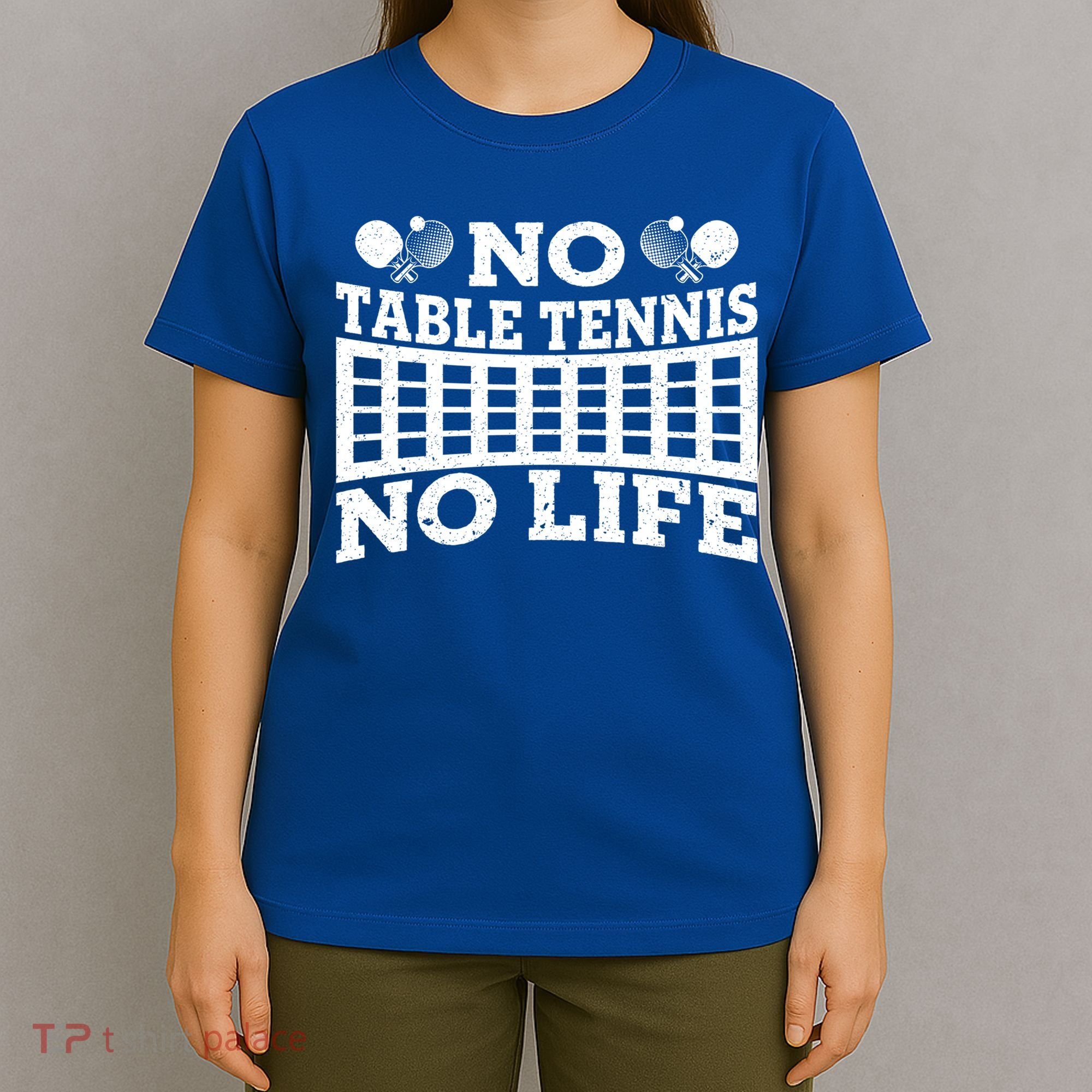 Funny No Table Tennis No Life Ping Pong Tennis Ball Player Gift T-Shirt