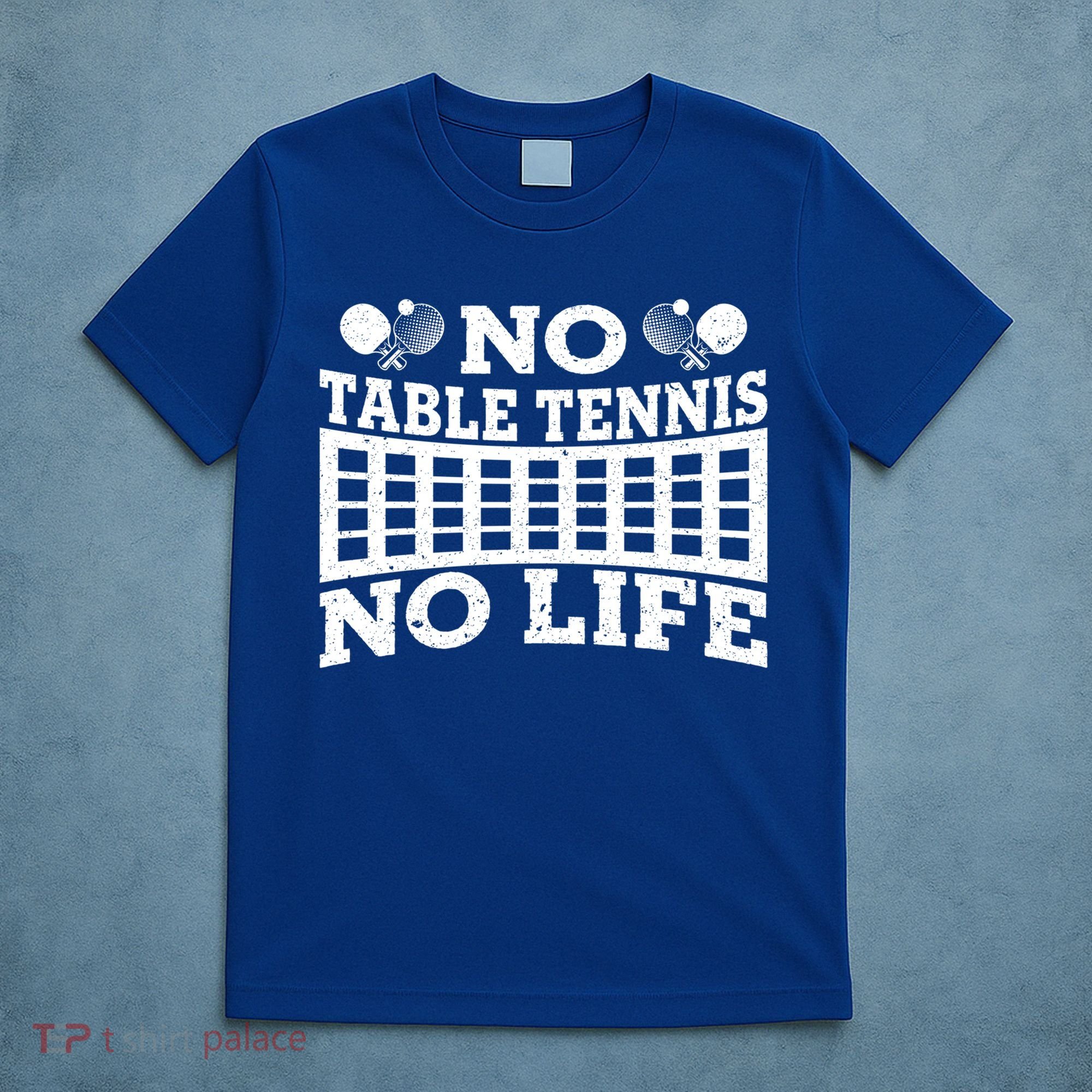Funny No Table Tennis No Life Ping Pong Tennis Ball Player Gift T-Shirt