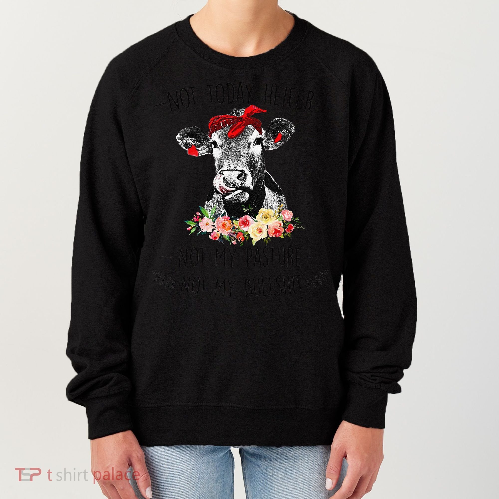 Funny Not Today Heifer Floral Farmer Cute Heifer Women's Sweatshirt