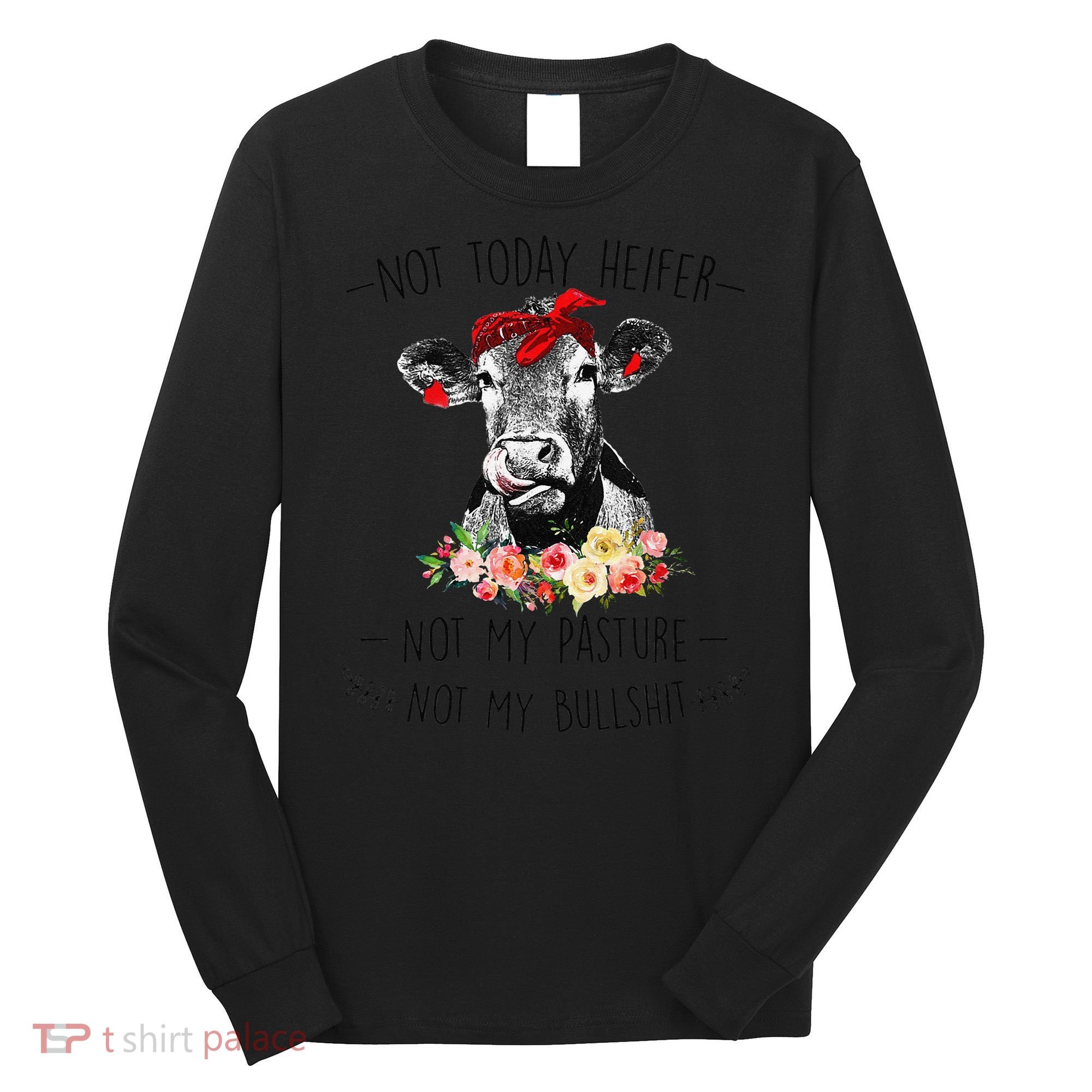 Funny Not Today Heifer Floral Farmer Cute Heifer Long Sleeve Shirt