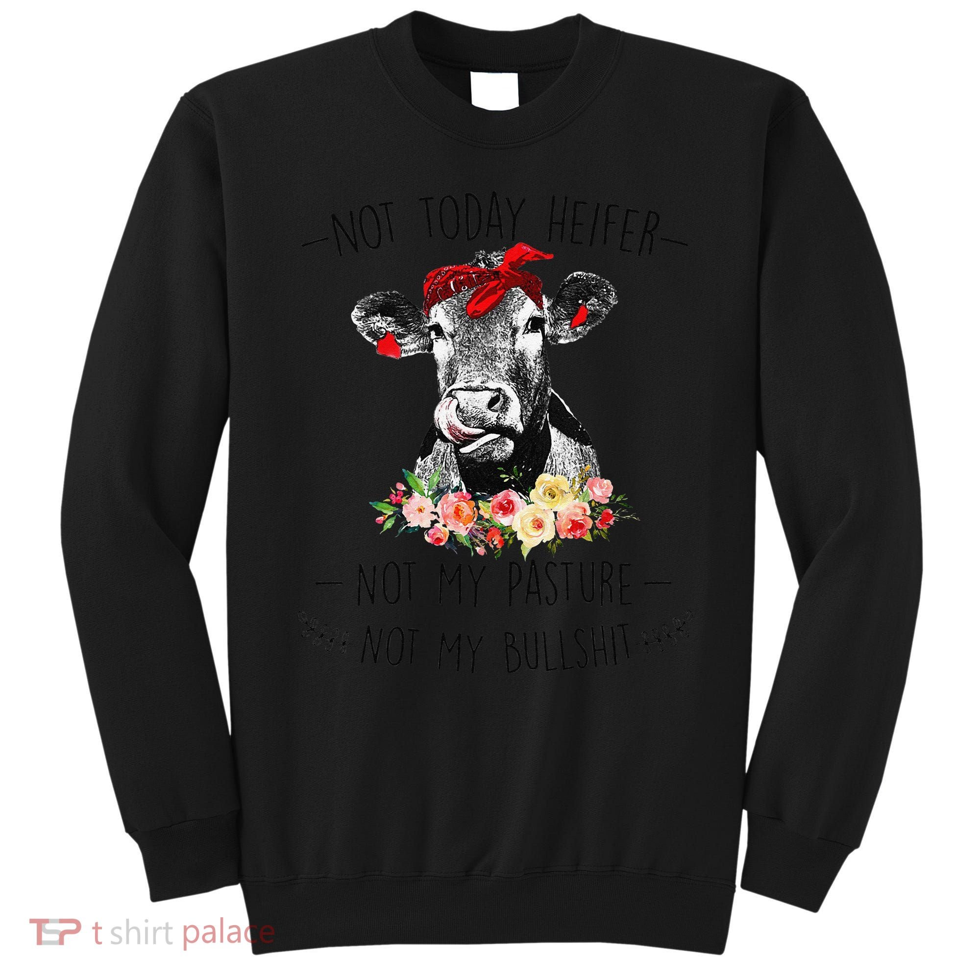 Funny Not Today Heifer Floral Farmer Cute Heifer Sweatshirt