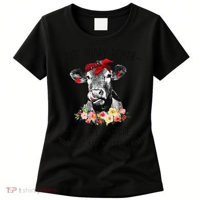 Funny Not Today Heifer Floral Farmer Cute Heifer Women's T-Shirt