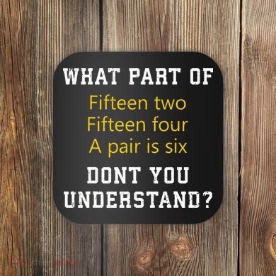 Fif N Two Fif N Four A Pair Is Six Funny Cribbage Game Coaster