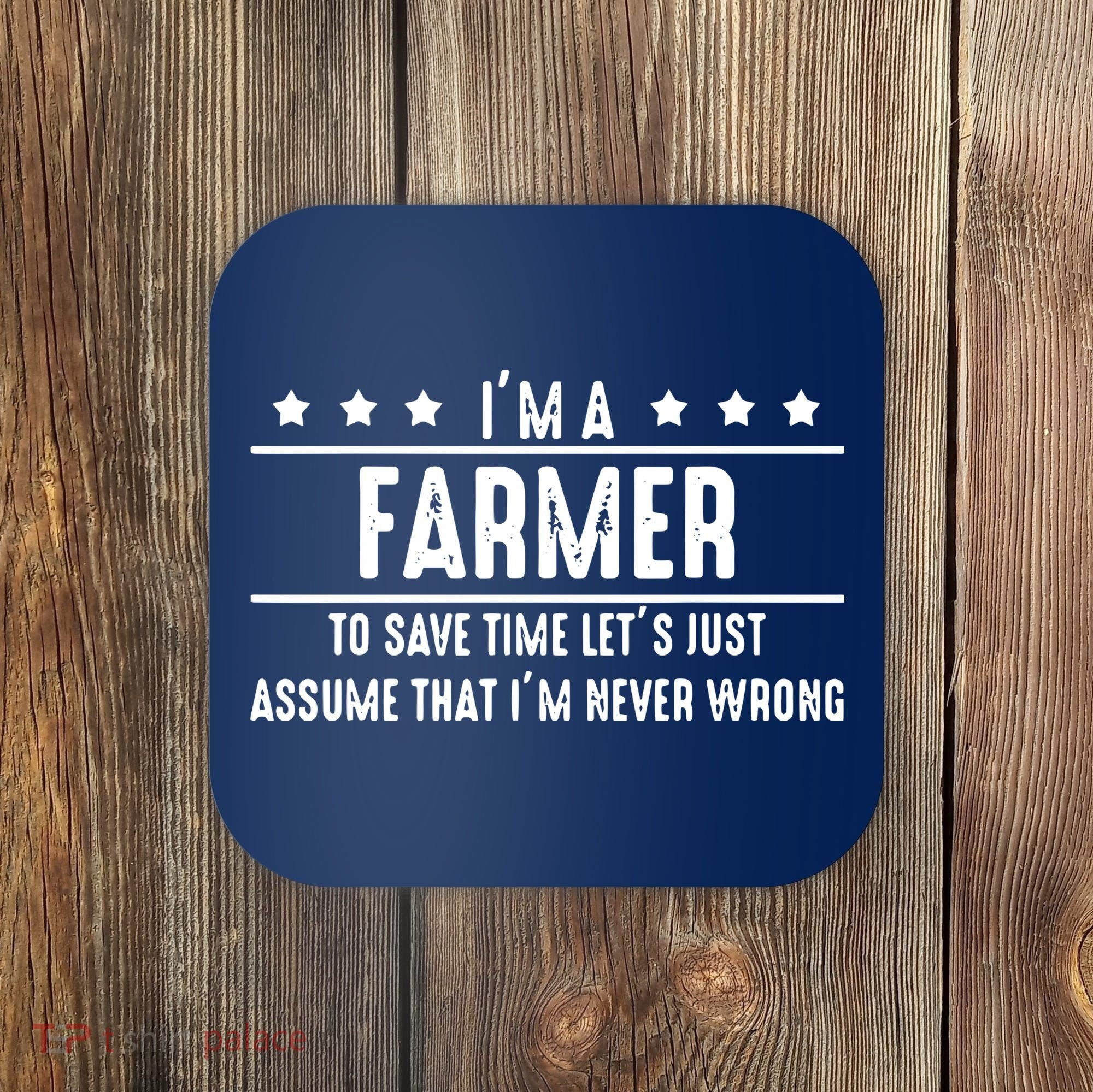 Farmer Never Wrong Farmer Shirts Gift For Farmer Coaster