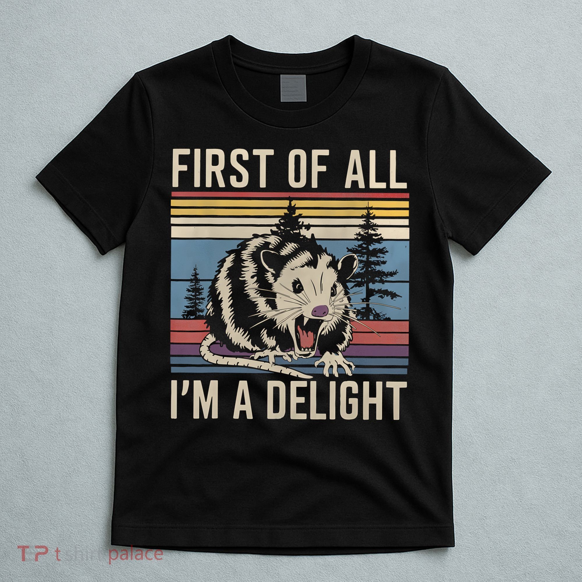 First Of All I’M A Delight Sarcastic Angry Opossum Possum T-Shirt