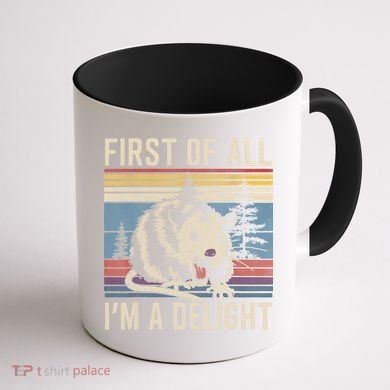 First Of All I’M A Delight Sarcastic Angry Opossum Possum Coffee Mug back