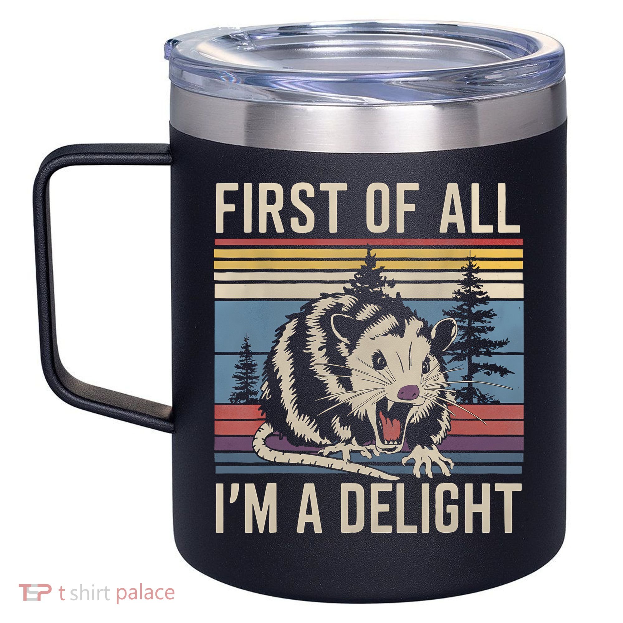 First Of All I’M A Delight Sarcastic Angry Opossum Possum 12oz Stainless Steel Coffee Mug