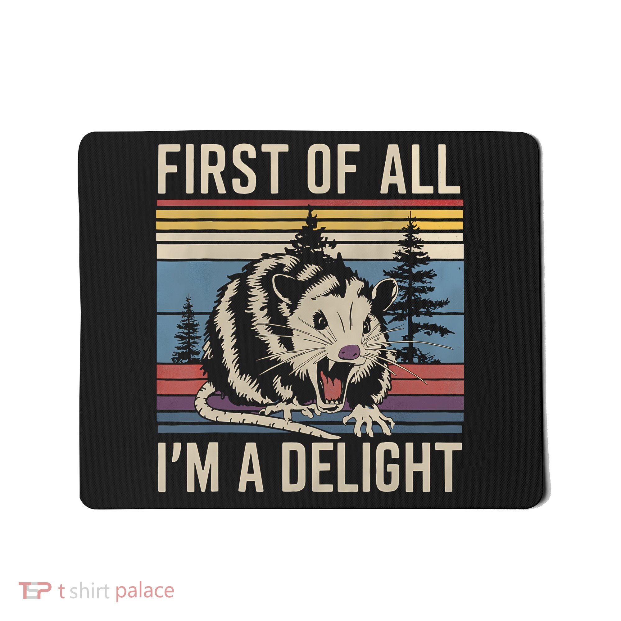 First Of All I’M A Delight Sarcastic Angry Opossum Possum Mousepad